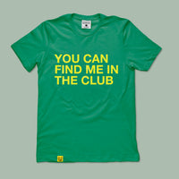 Load image into Gallery viewer, YOU CAN FIND ME IN THE CLUB TEE