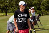 Load image into Gallery viewer, MY CADDIE DON'T LIKE YOU AND HE LIKES EVERYONE TEE