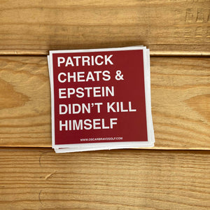 PATRICK CHEATS AND EPSTEIN DIDN'T KILL HIMSELF STICKER