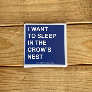 I WANT TO SLEEP IN THE CROW'S NEST STICKER