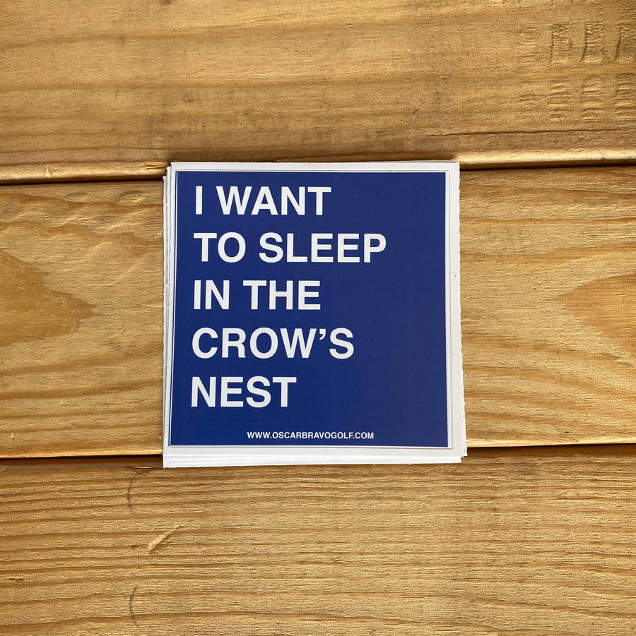 I WANT TO SLEEP IN THE CROW'S NEST STICKER