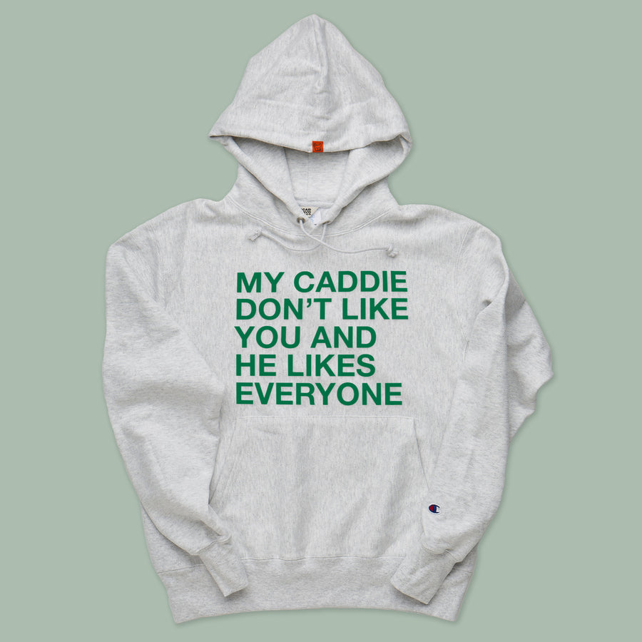 MY CADDIE DON'T LIKE YOU AND HE LIKES EVERYONE HOODIE
