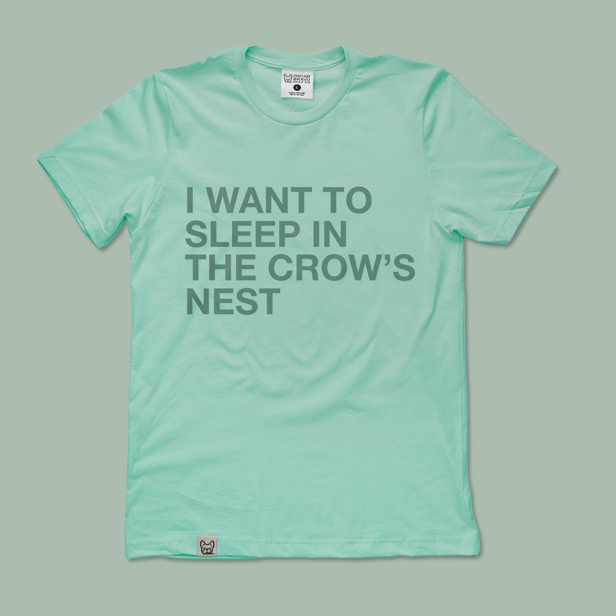 I WANT TO SLEEP IN THE CROW'S NEST TEE