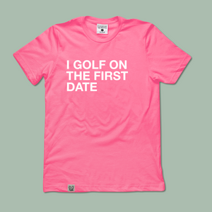 I GOLF ON THE FIRST DATE TEE