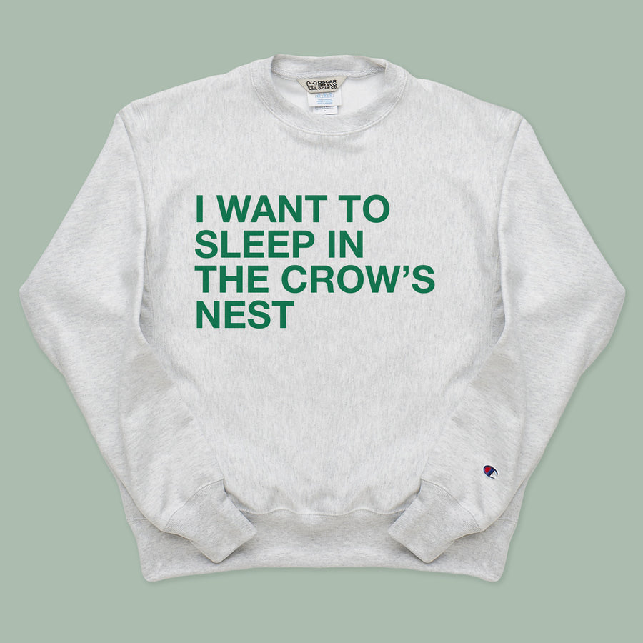 I WANT TO SLEEP IN THE CROW'S NEST CREWNECK